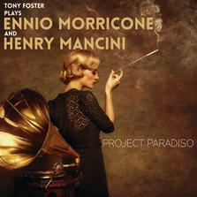 Project Paradiso: Tony Foster Plays Ennio Morricone and Henry Mancini